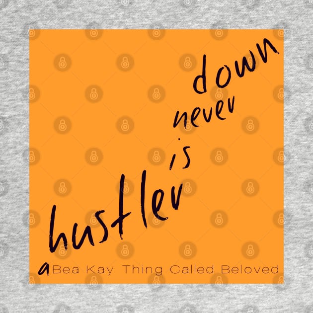 A Bea Kay Thing Called Beloved- "A Hustler Is Never Down" GOLD Label by BeaKay
